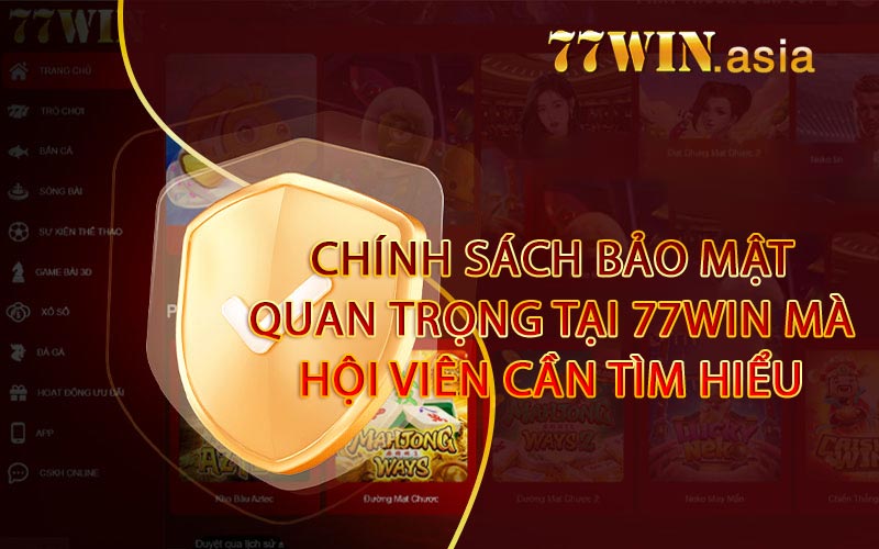 Chính sách bảo mật quan trọng tại 77win mà hội viên cần tìm hiểu