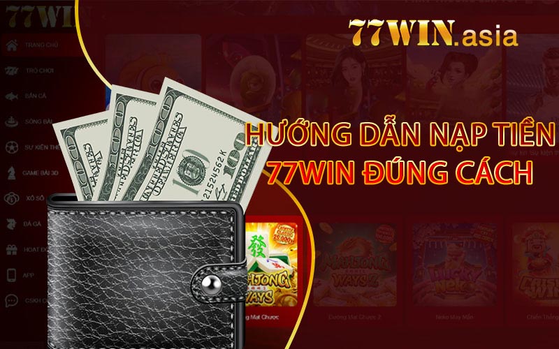 Hướng dẫn nạp tiền 77win đúng cách