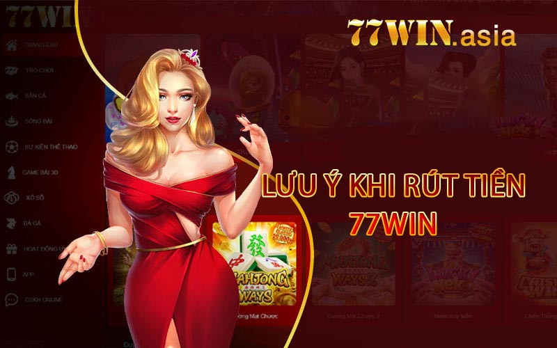 Lưu ý khi rút tiền 77win