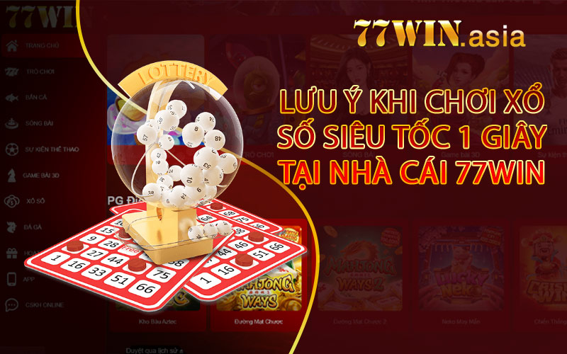 Lưu ý khi chơi xổ số siêu tốc 1 giây tại nhà cái 77win